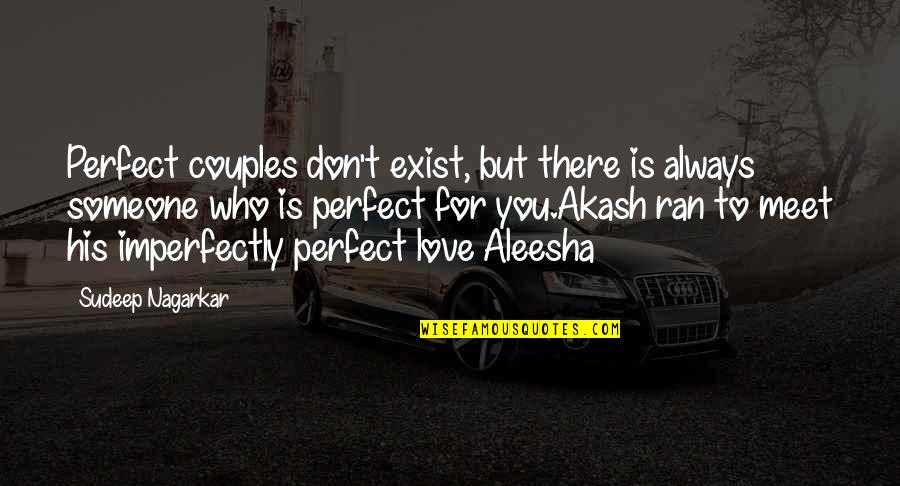 Someone Who Is Always There For You Quotes By Sudeep Nagarkar: Perfect couples don't exist, but there is always