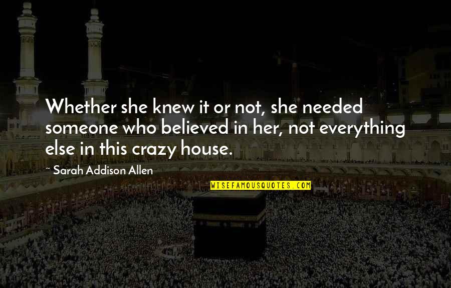 Someone Who Is Crazy Quotes By Sarah Addison Allen: Whether she knew it or not, she needed