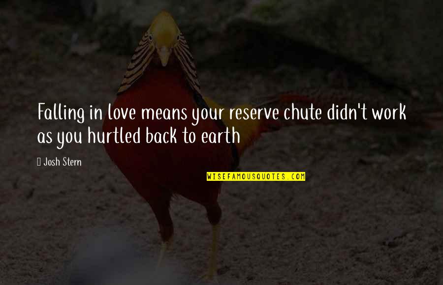 Someone Who Is Important To You Quotes By Josh Stern: Falling in love means your reserve chute didn't