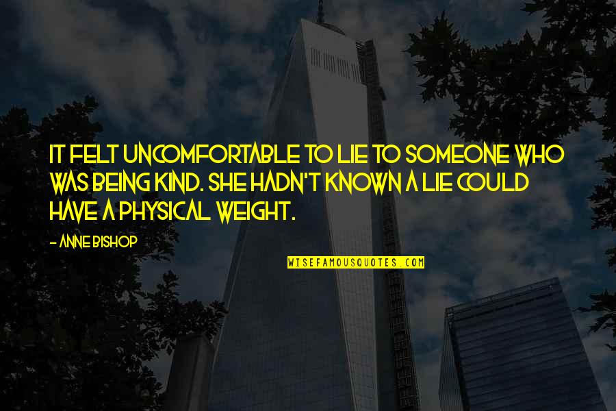 Someone Who Is Kind Quotes By Anne Bishop: It felt uncomfortable to lie to someone who