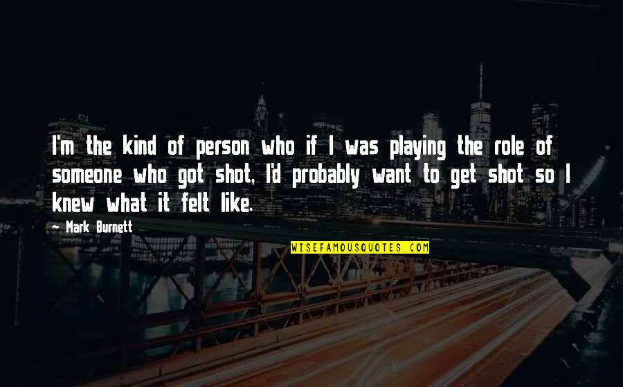 Someone Who Is Kind Quotes By Mark Burnett: I'm the kind of person who if I Someone Who Is Kind Quotes By Mark Burnett: I'm the kind of person who if I
