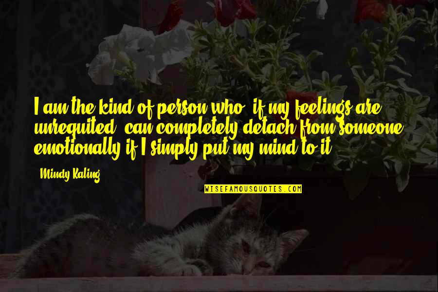 Someone Who Is Kind Quotes By Mindy Kaling: I am the kind of person who, if Someone Who Is Kind Quotes By Mindy Kaling: I am the kind of person who, if