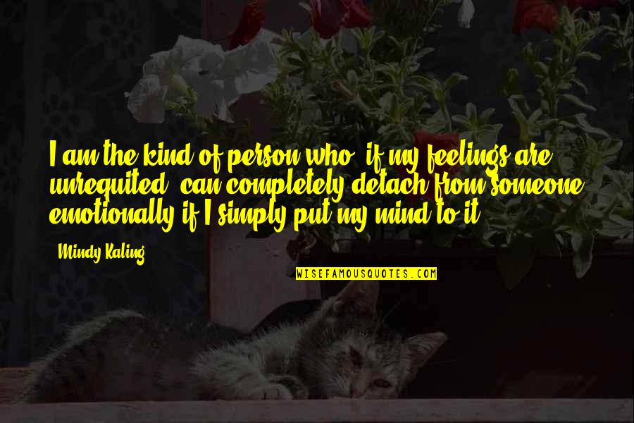 Someone Who Is Kind Quotes By Mindy Kaling: I am the kind of person who, if