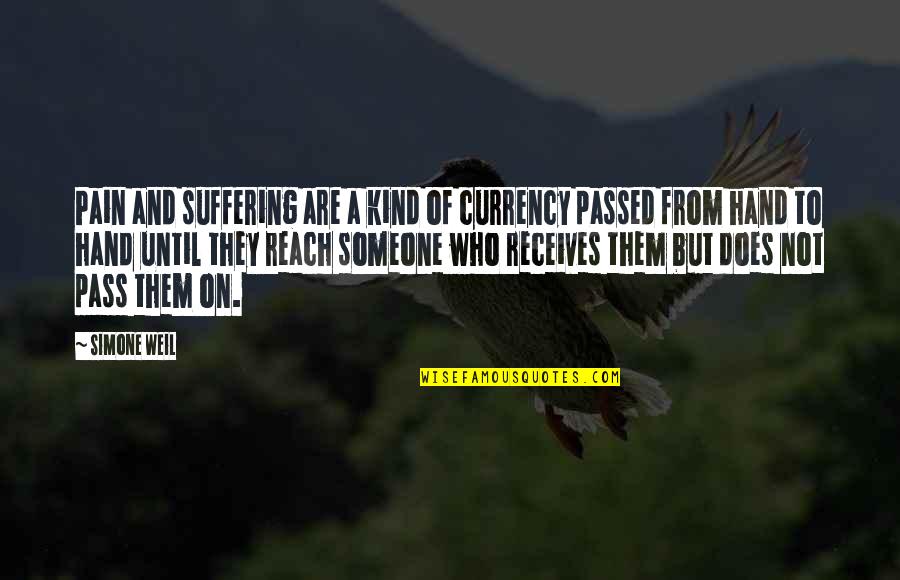 Someone Who Is Kind Quotes By Simone Weil: Pain and suffering are a kind of currency