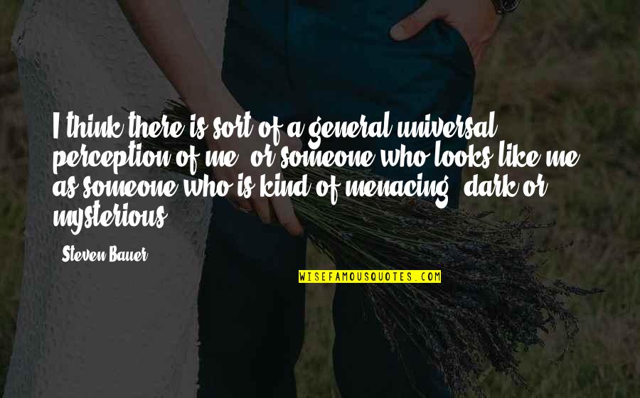 Someone Who Is Kind Quotes By Steven Bauer: I think there is sort of a general Someone Who Is Kind Quotes By Steven Bauer: I think there is sort of a general