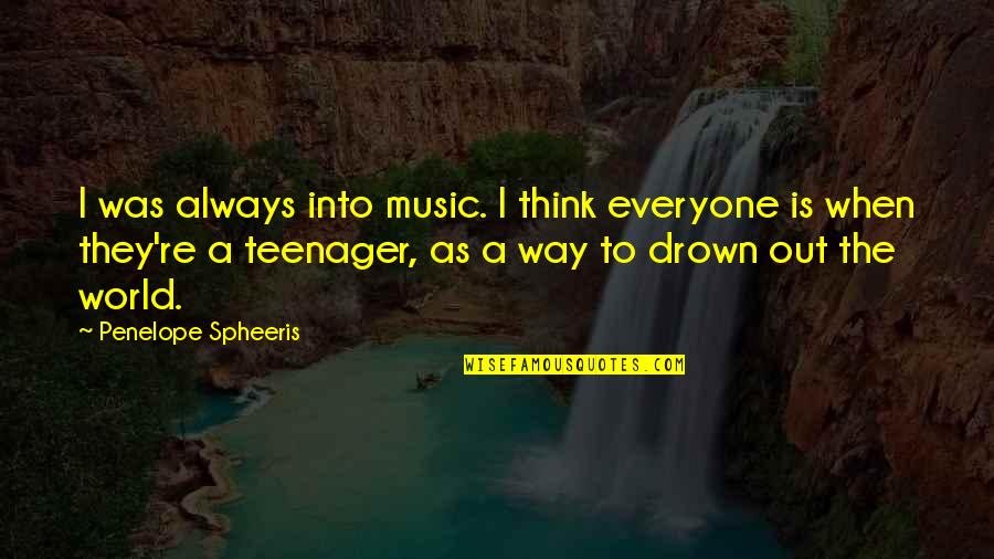 Someone Who Is Like A Mother Quotes By Penelope Spheeris: I was always into music. I think everyone