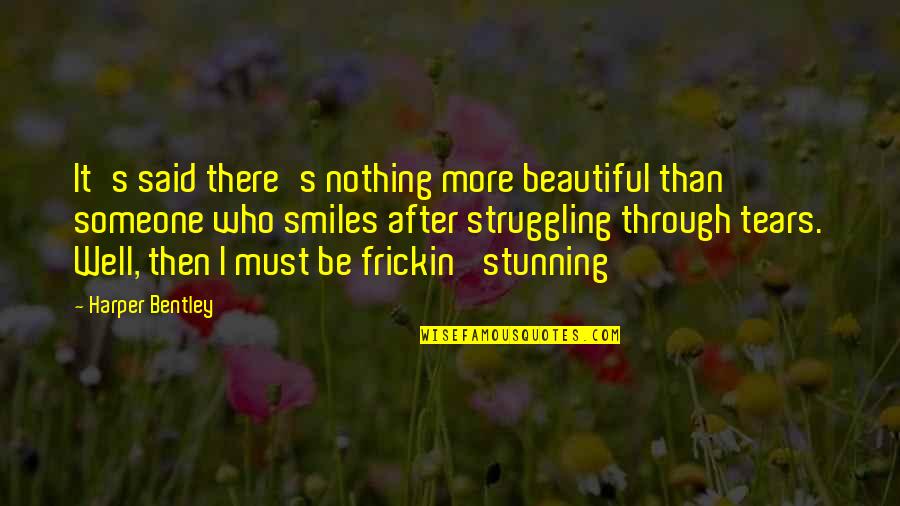 Someone Who Is There For You Quotes By Harper Bentley: It's said there's nothing more beautiful than someone