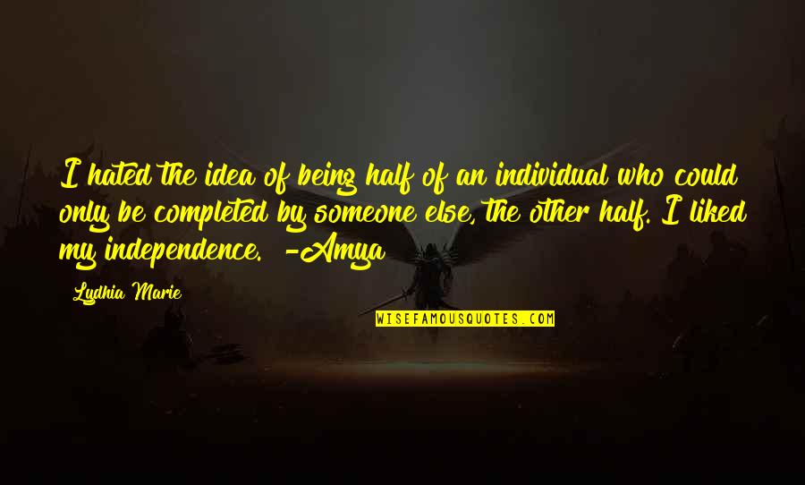 Someone Who Is There For You Quotes By Lydhia Marie: I hated the idea of being half of Someone Who Is There For You Quotes By Lydhia Marie: I hated the idea of being half of