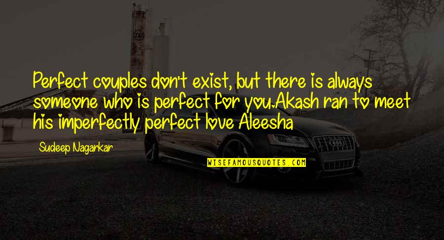 Someone Who Is There For You Quotes By Sudeep Nagarkar: Perfect couples don't exist, but there is always