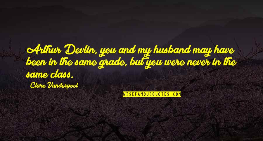 Someone Who Killed Themselves Quotes By Clare Vanderpool: Arthur Devlin, you and my husband may have