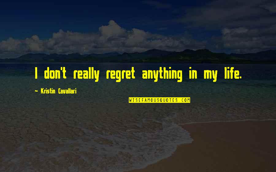 Someone Who Killed Themselves Quotes By Kristin Cavallari: I don't really regret anything in my life.
