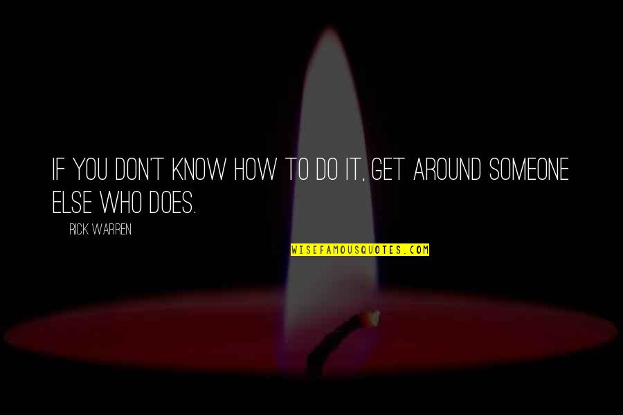 Someone Who Knows You Quotes By Rick Warren: If you don't know how to do it,