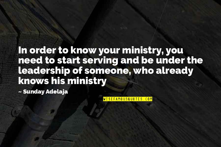Someone Who Knows You Quotes By Sunday Adelaja: In order to know your ministry, you need