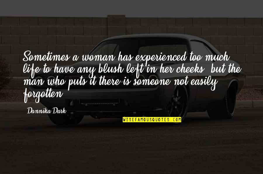Someone Who Left You Quotes By Dannika Dark: Sometimes a woman has experienced too much life Someone Who Left You Quotes By Dannika Dark: Sometimes a woman has experienced too much life