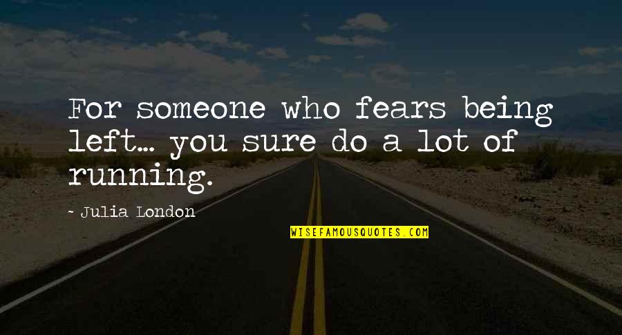 Someone Who Left You Quotes By Julia London: For someone who fears being left... you sure