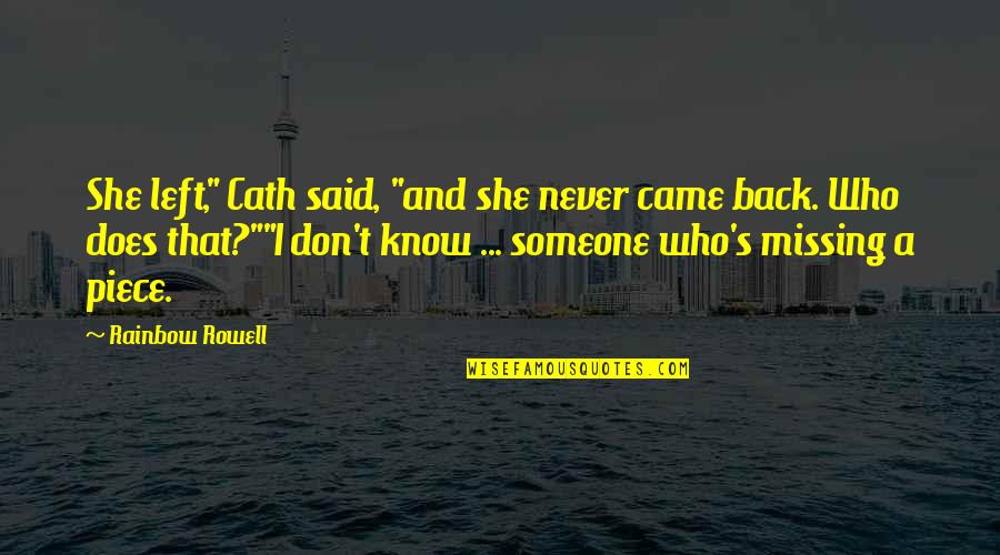 Someone Who Left You Quotes By Rainbow Rowell: She left," Cath said, "and she never came Someone Who Left You Quotes By Rainbow Rowell: She left," Cath said, "and she never came