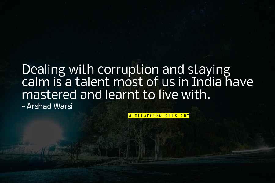 Someone Who Lost A Loved One Quotes By Arshad Warsi: Dealing with corruption and staying calm is a