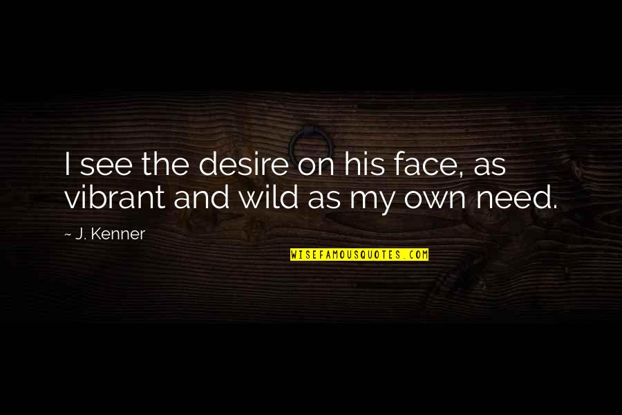 Someone Who Lost Her Husband Quotes By J. Kenner: I see the desire on his face, as