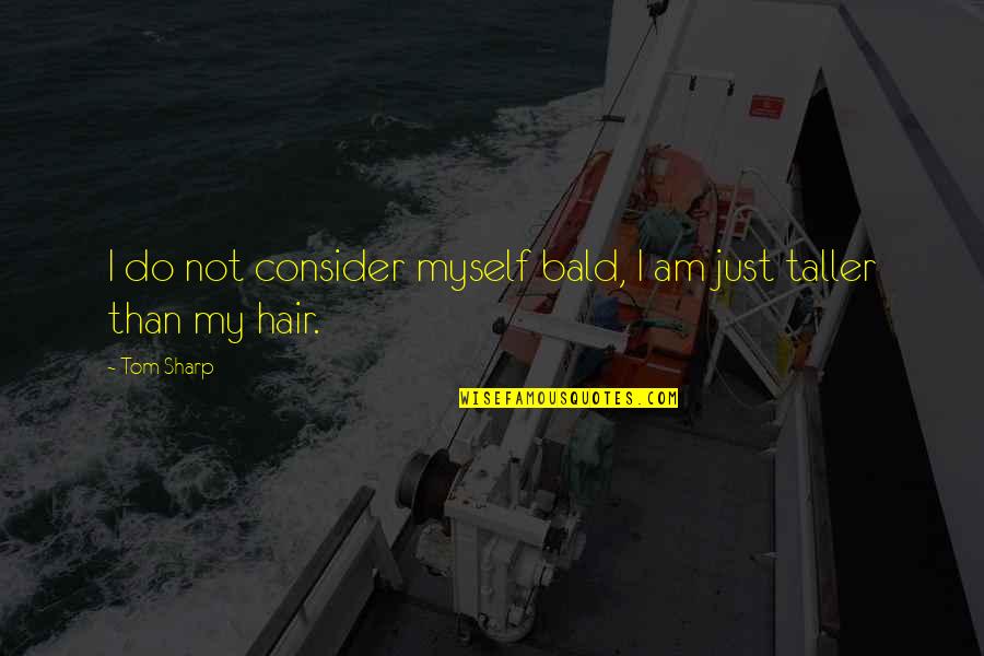 Someone Who Lost Her Husband Quotes By Tom Sharp: I do not consider myself bald, I am