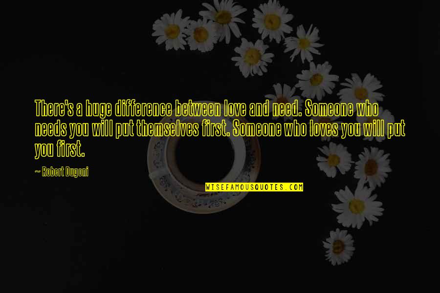 Someone Who Loves You Quotes By Robert Dugoni: There's a huge difference between love and need.