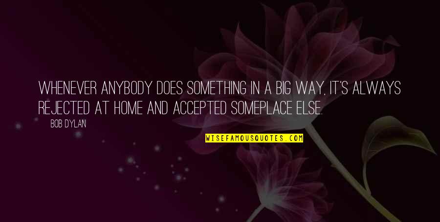 Someone Who Made You Happy Quotes By Bob Dylan: Whenever anybody does something in a big way, Someone Who Made You Happy Quotes By Bob Dylan: Whenever anybody does something in a big way,