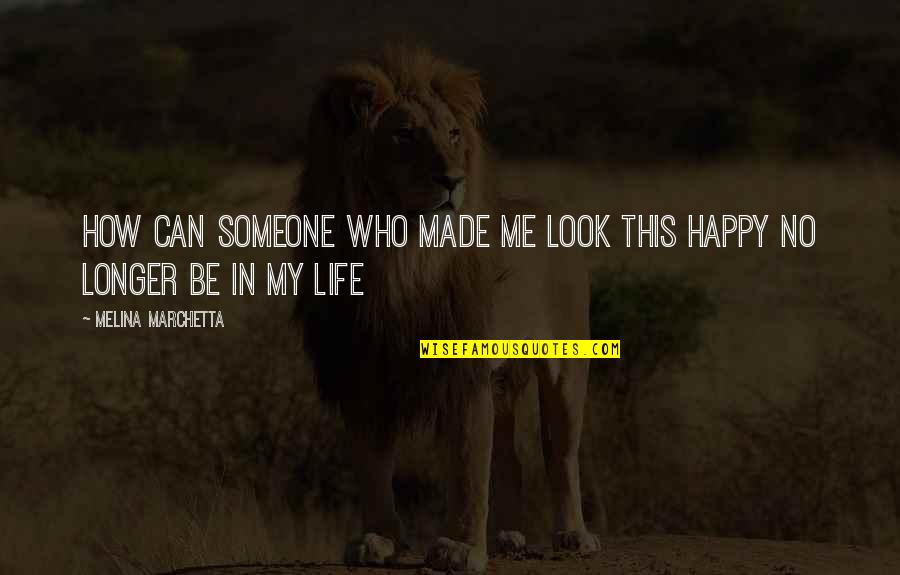 Someone Who Made You Happy Quotes By Melina Marchetta: How can someone who made me look this Someone Who Made You Happy Quotes By Melina Marchetta: How can someone who made me look this