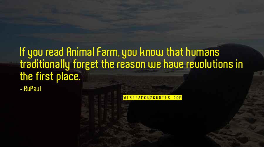 Someone Who Makes You Angry Quotes By RuPaul: If you read Animal Farm, you know that Someone Who Makes You Angry Quotes By RuPaul: If you read Animal Farm, you know that