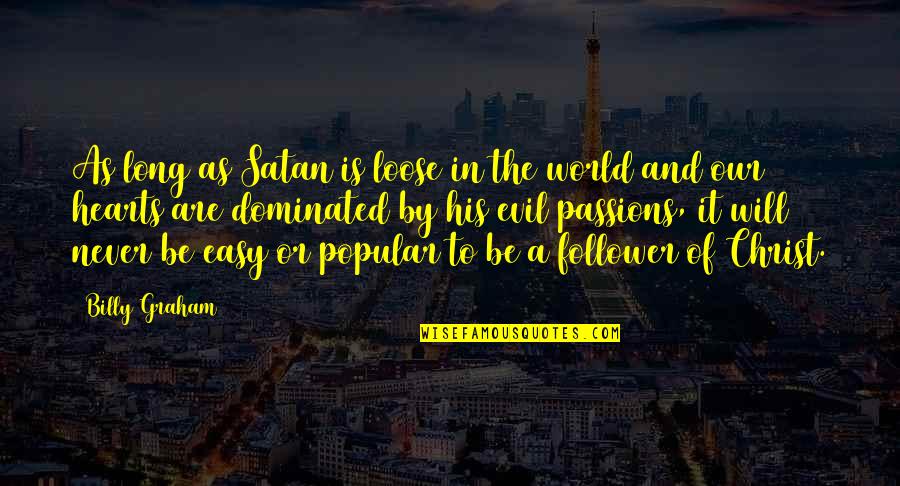 Someone Who Makes You Laugh Quotes By Billy Graham: As long as Satan is loose in the Someone Who Makes You Laugh Quotes By Billy Graham: As long as Satan is loose in the