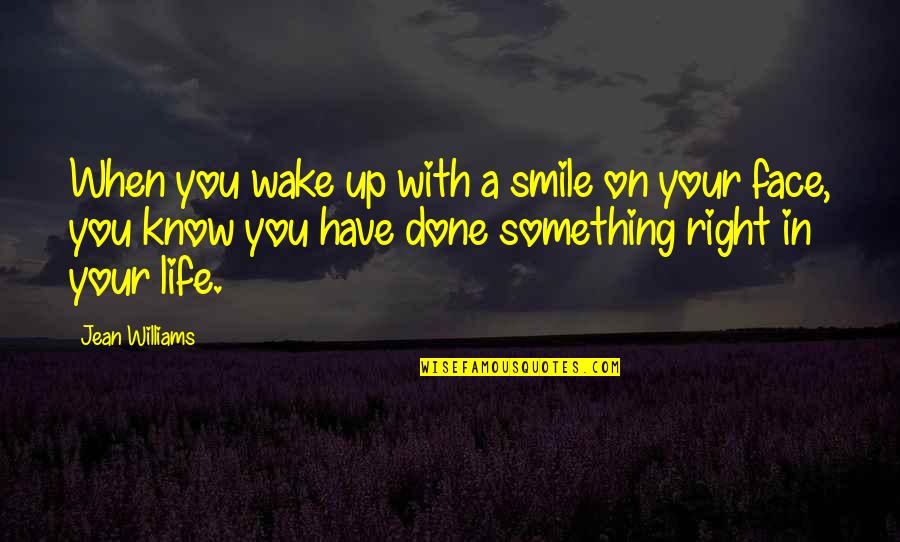 Someone Who Makes You Laugh Quotes By Jean Williams: When you wake up with a smile on Someone Who Makes You Laugh Quotes By Jean Williams: When you wake up with a smile on