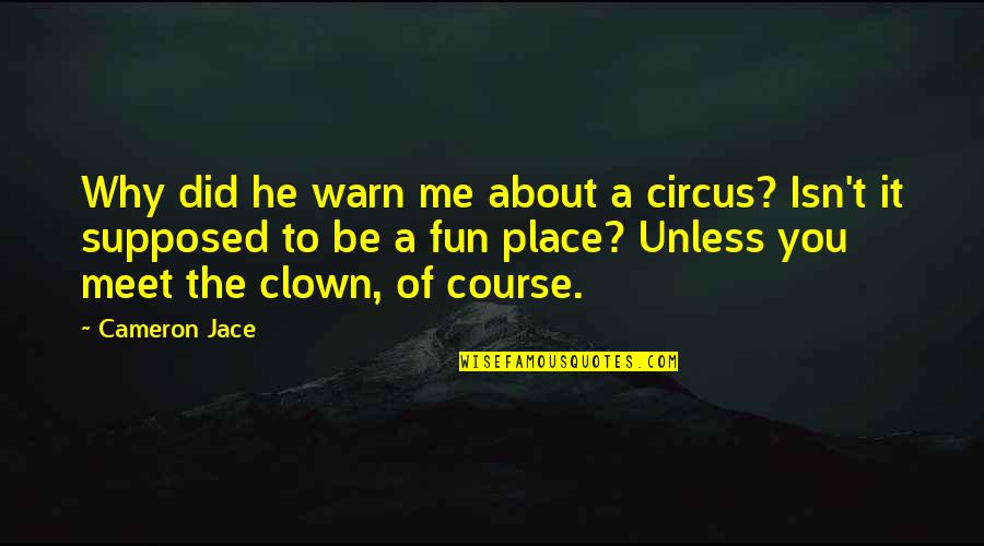 Someone Who Passed Away One Year Ago Quotes By Cameron Jace: Why did he warn me about a circus?