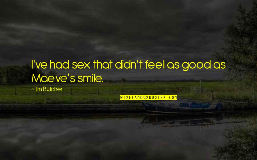 Someone Who Passed Away One Year Ago Quotes By Jim Butcher: I've had sex that didn't feel as good Someone Who Passed Away One Year Ago Quotes By Jim Butcher: I've had sex that didn't feel as good