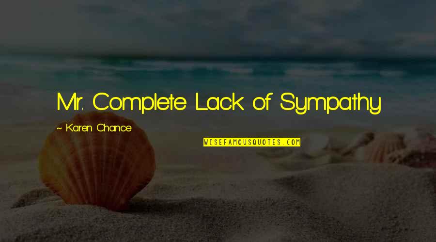 Someone Who Passed Away Quotes By Karen Chance: Mr. Complete Lack of Sympathy Someone Who Passed Away Quotes By Karen Chance: Mr. Complete Lack of Sympathy