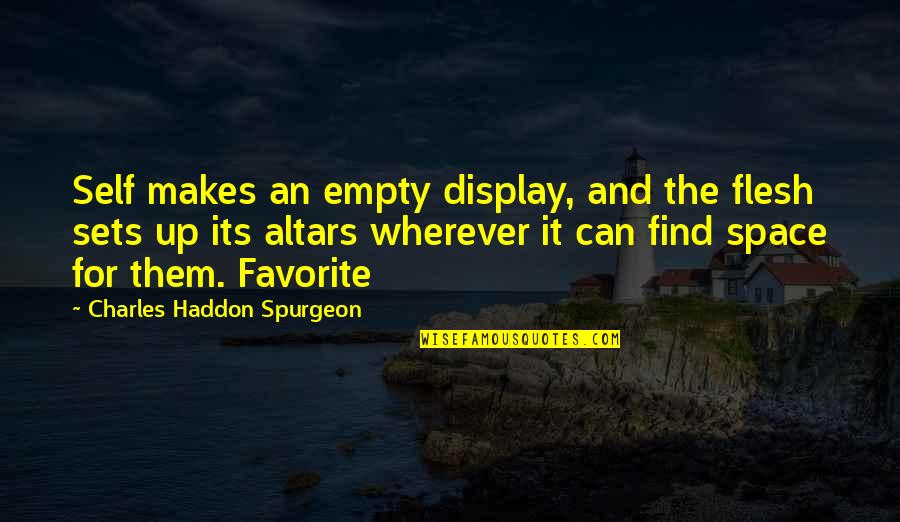 Someone Who Passed Away Too Young Quotes By Charles Haddon Spurgeon: Self makes an empty display, and the flesh