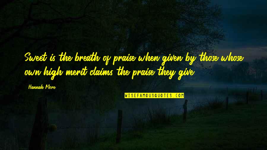 Someone Who Ruined Your Life Quotes By Hannah More: Sweet is the breath of praise when given