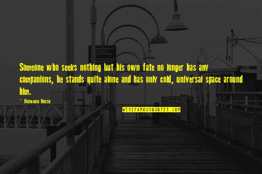 Someone Who Stands Out Quotes By Hermann Hesse: Someone who seeks nothing but his own fate