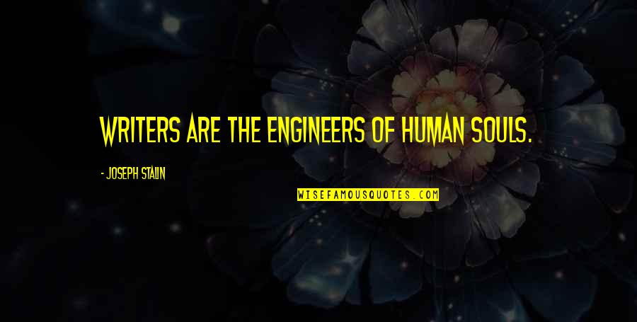 Someone Who Thinks They Are Better Than You Quotes By Joseph Stalin: Writers are the engineers of human souls. Someone Who Thinks They Are Better Than You Quotes By Joseph Stalin: Writers are the engineers of human souls.