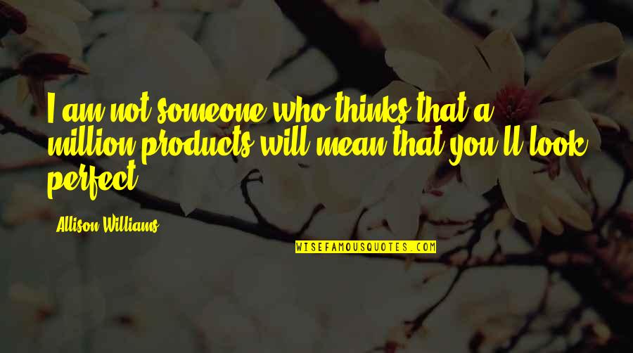 Someone Who Thinks They Are Perfect Quotes By Allison Williams: I am not someone who thinks that a
