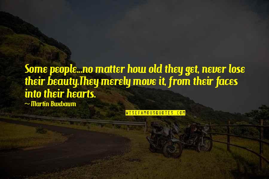 Someone Who Touched Your Life Quotes By Martin Buxbaum: Some people...no matter how old they get, never