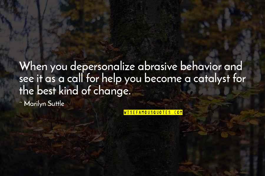 Someone Who Touches Your Life Quotes By Marilyn Suttle: When you depersonalize abrasive behavior and see it