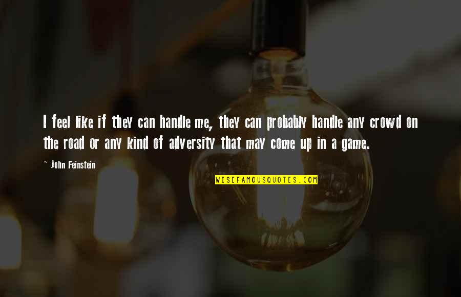 Someone Who Tries To Bring You Down Quotes By John Feinstein: I feel like if they can handle me,