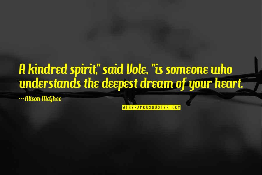 Someone Who Understands You Quotes By Alison McGhee: A kindred spirit," said Vole, "is someone who Someone Who Understands You Quotes By Alison McGhee: A kindred spirit," said Vole, "is someone who