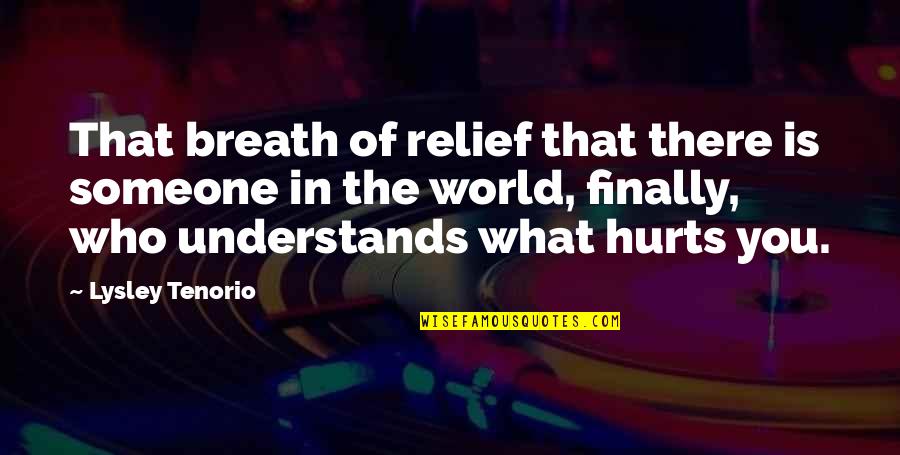 Someone Who Understands You Quotes By Lysley Tenorio: That breath of relief that there is someone Someone Who Understands You Quotes By Lysley Tenorio: That breath of relief that there is someone