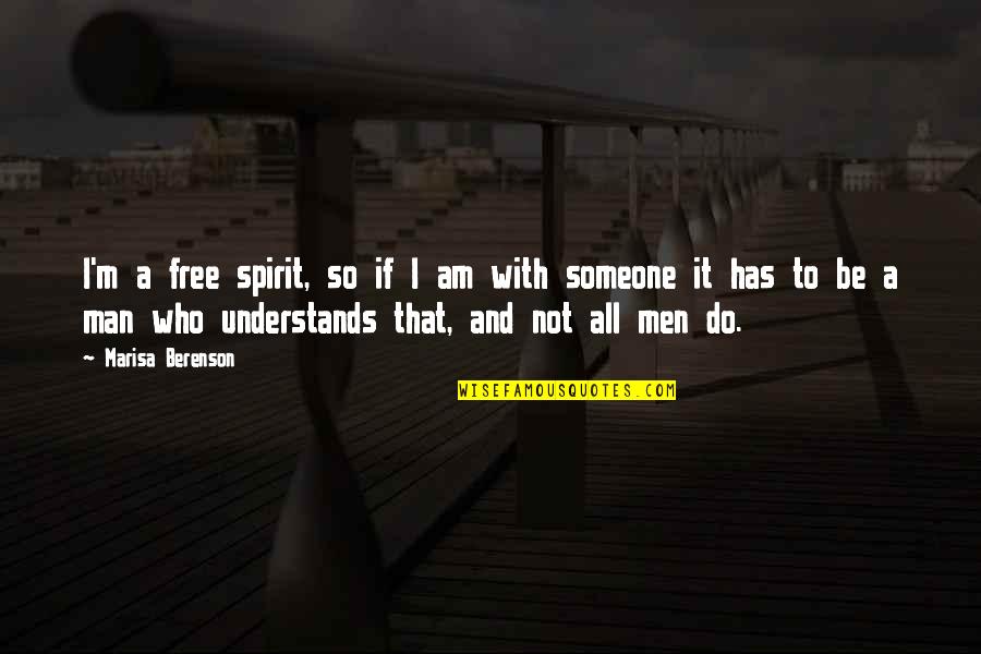 Someone Who Understands You Quotes By Marisa Berenson: I'm a free spirit, so if I am Someone Who Understands You Quotes By Marisa Berenson: I'm a free spirit, so if I am