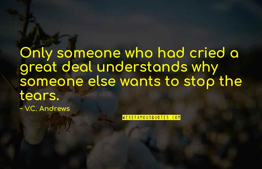 Someone Who Understands You Quotes By V.C. Andrews: Only someone who had cried a great deal Someone Who Understands You Quotes By V.C. Andrews: Only someone who had cried a great deal
