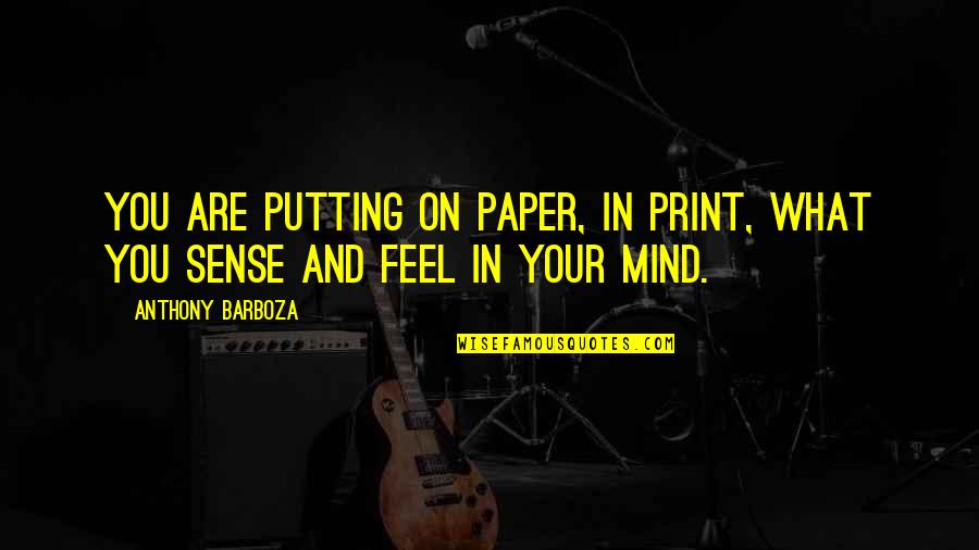 Someone Who Uses You Quotes By Anthony Barboza: You are putting on paper, in print, what
