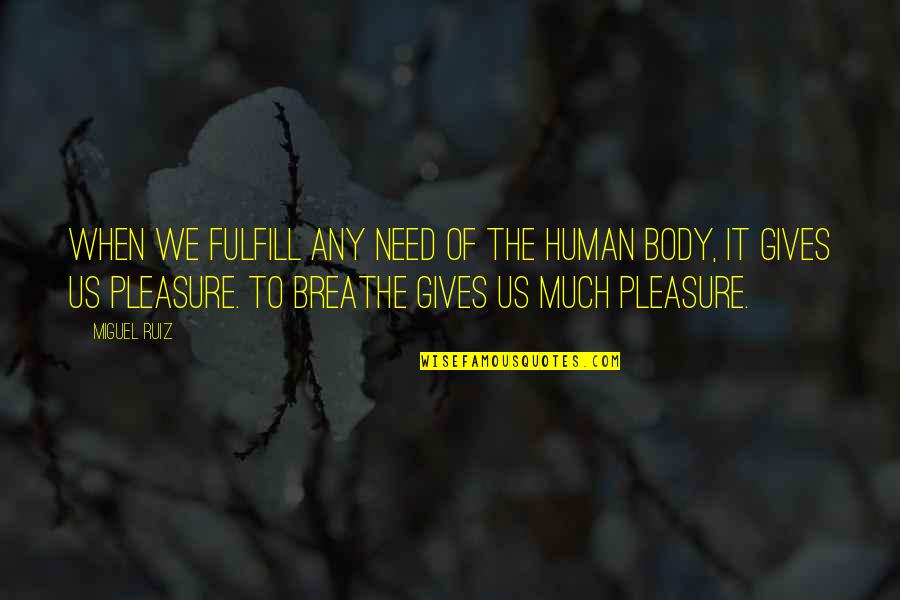 Someone Who Wants Me Quotes By Miguel Ruiz: When we fulfill any need of the human Someone Who Wants Me Quotes By Miguel Ruiz: When we fulfill any need of the human