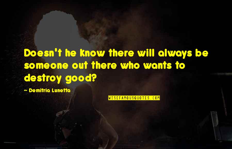 Someone Who Will Be There Quotes By Demitria Lunetta: Doesn't he know there will always be someone