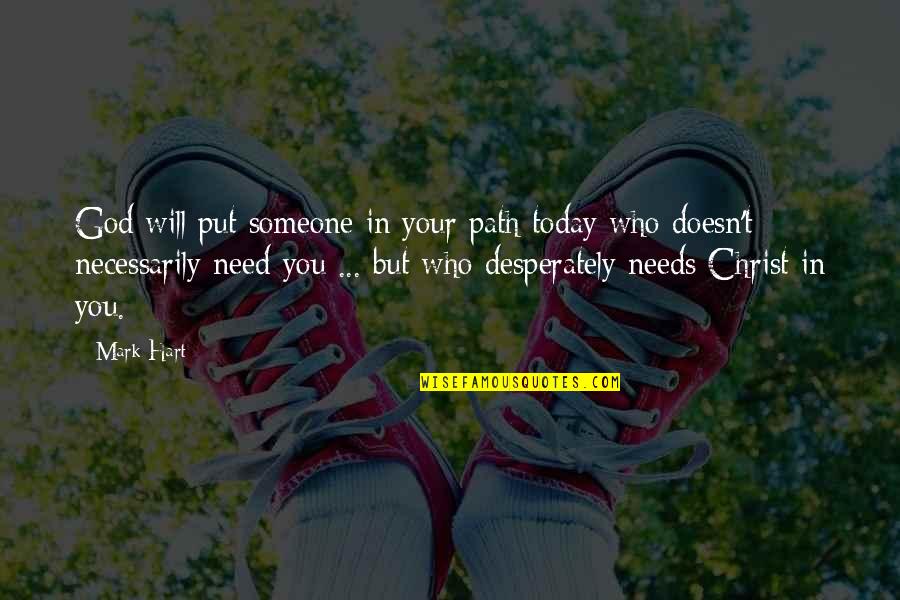 Someone Who Will Be There Quotes By Mark Hart: God will put someone in your path today