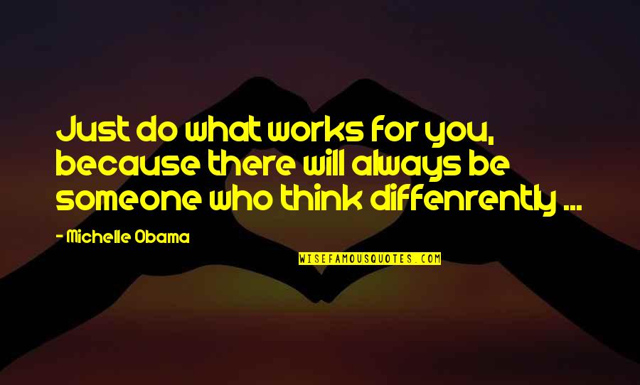 Someone Who Will Be There Quotes By Michelle Obama: Just do what works for you, because there