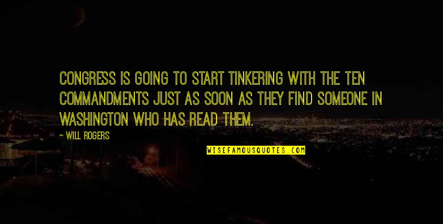 Someone Who Will Be There Quotes By Will Rogers: Congress is going to start tinkering with the